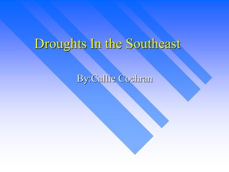 Droughts In the Southeast By:Callie Cochran A drought is a length of time with little or no rainfall. A drought is a length of time with little or no.