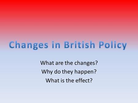 What are the changes? Why do they happen? What is the effect?
