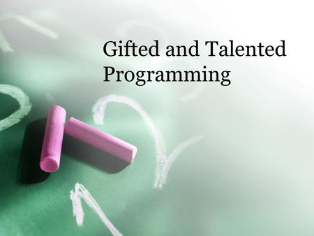 Gifted and Talented Programming. Programming Options? Pull out –Weekly –Full day a week –Daily Self-contained Push in Acceleration Options Cluster Grouping.