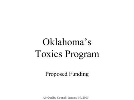Oklahomas Toxics Program Proposed Funding Air Quality Council January 19, 2005.