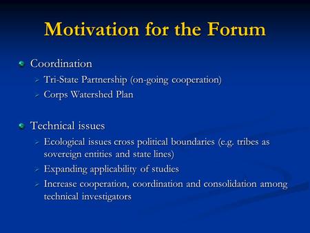 Motivation for the Forum Coordination Tri-State Partnership (on-going cooperation) Tri-State Partnership (on-going cooperation) Corps Watershed Plan Corps.