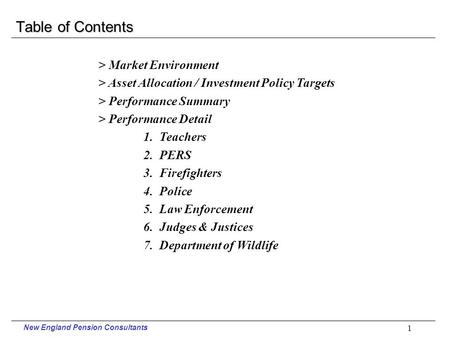 New England Pension Consultants. 1 Table of Contents > Market Environment > Asset Allocation / Investment Policy Targets > Performance Summary > Performance.