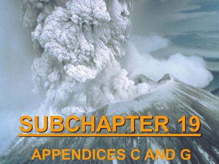 SUBCHAPTER 19 APPENDICES C AND G. SC 19 Study Where do the numbers come from?Where do the numbers come from? Re-evaluate the basis of the numbers.Re-evaluate.