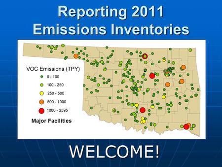 Reporting 2011 Emissions Inventories WELCOME! Major Facilities.
