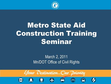 Metro State Aid Construction Training Seminar March 2, 2011 Mn/DOT Office of Civil Rights.