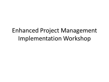 Enhanced Project Management Implementation Workshop