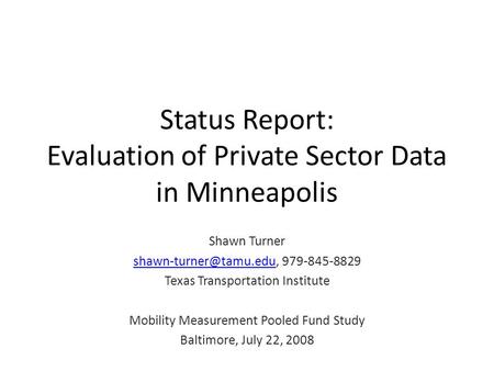 Status Report: Evaluation of Private Sector Data in Minneapolis Shawn Turner 979-845-8829 Texas Transportation.