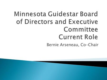 Bernie Arseneau, Co-Chair. The Minnesota Guidestar Board provides strategic direction and advice for the statewide application of advanced technology.