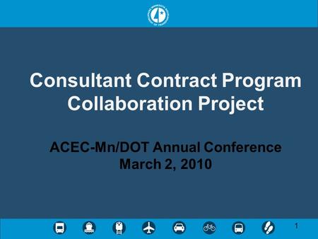1 Consultant Contract Program Collaboration Project ACEC-Mn/DOT Annual Conference March 2, 2010.
