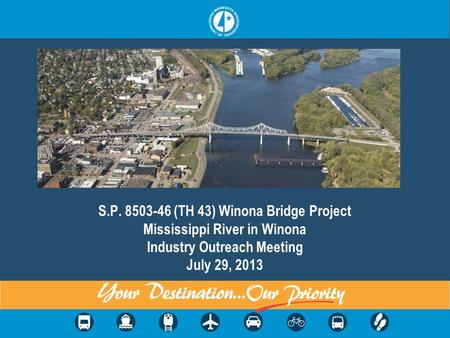 S.P. 8503-46 (TH 43) Winona Bridge Project Mississippi River in Winona Industry Outreach Meeting July 29, 2013.