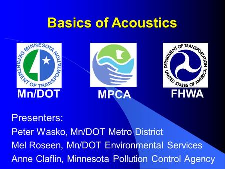 Basics of Acoustics Mn/DOT MPCA FHWA Presenters: