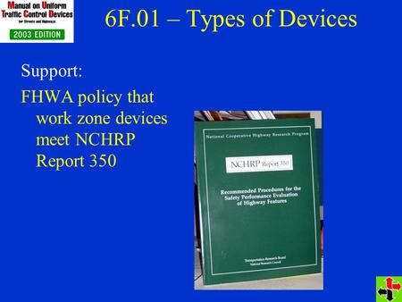 6F.01 – Types of Devices Support: FHWA policy that work zone devices meet NCHRP Report 350.