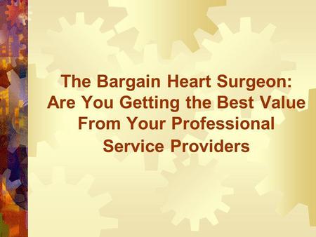 The Bargain Heart Surgeon: Are You Getting the Best Value From Your Professional Service Providers.