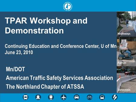 TPAR Workshop and Demonstration Mn/DOT American Traffic Safety Services Association The Northland Chapter of ATSSA Continuing Education and Conference.