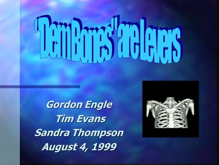 Gordon Engle Tim Evans Tim Evans Sandra Thompson August 4, 1999.
