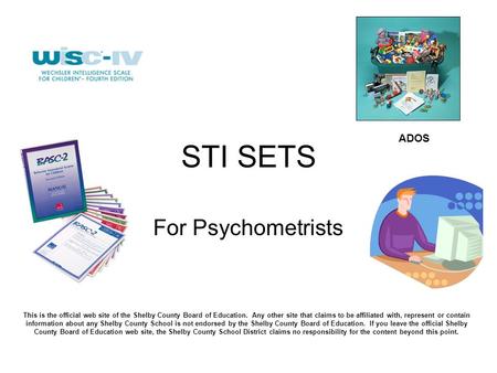 STI SETS For Psychometrists This is the official web site of the Shelby County Board of Education. Any other site that claims to be affiliated with, represent.