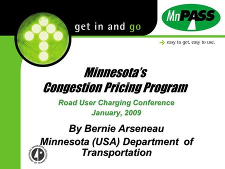 Minnesotas Congestion Pricing Program Road User Charging Conference January, 2009 By Bernie Arseneau Minnesota (USA) Department of Transportation.