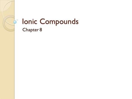 Ionic Compounds Chapter 8.