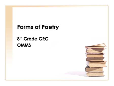 Forms of Poetry 8th Grade GRC OMMS.