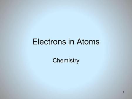 Electrons in Atoms Chemistry.