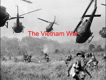 The Vietnam War.