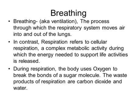Breathing Breathing- (aka ventilation), The process through which the respiratory system moves air into and out of the lungs. In contrast, Respiration.