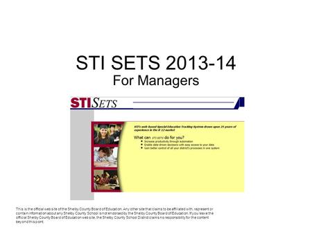 STI SETS 2013-14 For Managers This is the official web site of the Shelby County Board of Education. Any other site that claims to be affiliated with,