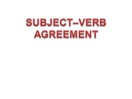SUBJECT–VERB AGREEMENT