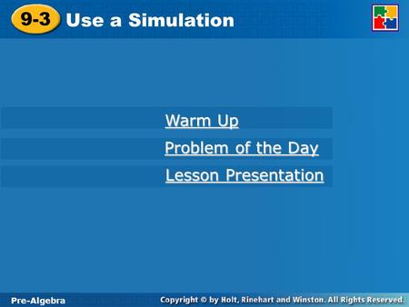 9-3 Use a Simulation Warm Up Problem of the Day Lesson Presentation