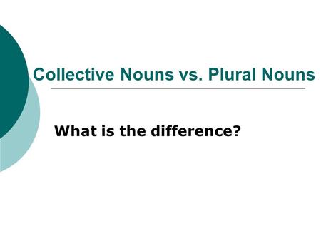 Collective Nouns vs. Plural Nouns What is the difference?