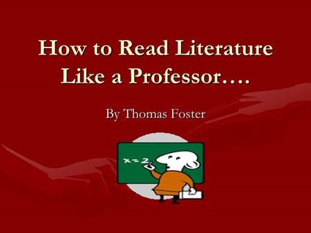 How to Read Literature Like a Professor….