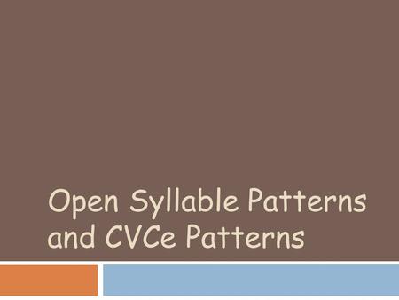 Open Syllable Patterns and CVCe Patterns
