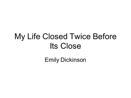 My Life Closed Twice Before Its Close