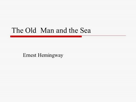 The Old Man and the Sea Ernest Hemingway.