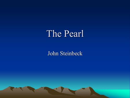 The Pearl John Steinbeck. Setting La Paz, Mexico on the Pacific coast of the Baja Peninsula Sometime around 1900.