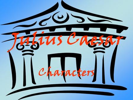 Julius Caesar Characters.