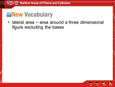 Lateral area – area around a three dimensional figure excluding the bases Vocabulary.
