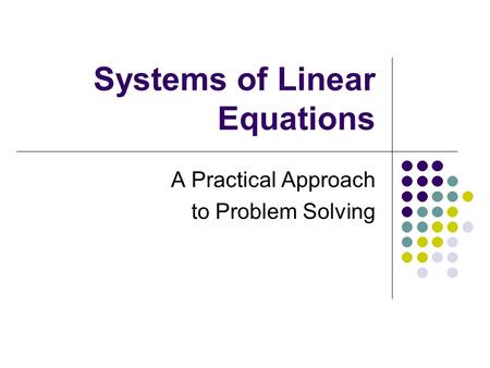 Systems of Linear Equations A Practical Approach to Problem Solving.