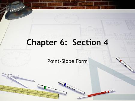 Chapter 6: Section 4 Point-Slope Form.