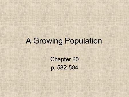 A Growing Population Chapter 20 p. 582-584. In 1870, the U.S. population was 40 million. Between 1870 & 1914 around 30 million immigrants moved to America.