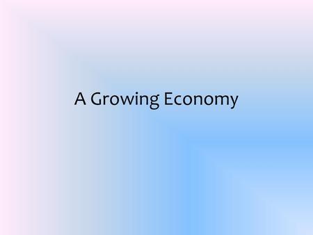 A Growing Economy. What is an economic boom? A rapid growth in a countrys moneymaking that leads to increased prosperity. The economic boom in America.