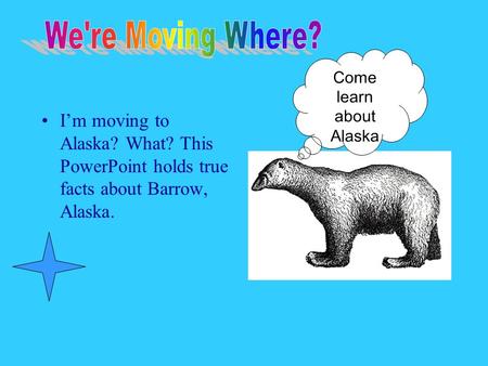 We're Moving Where? Come learn about Alaska