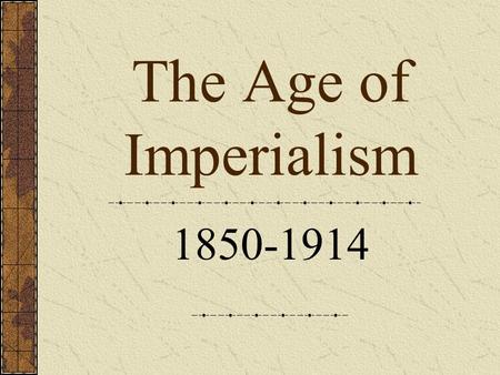 The Age of Imperialism 1850-1914.