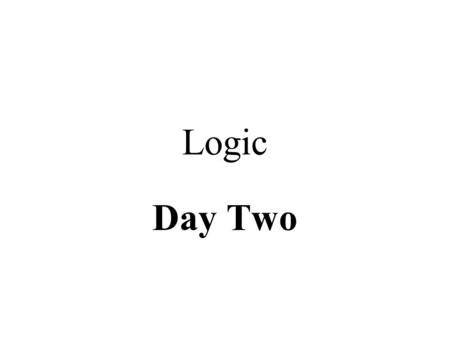Logic Day Two.