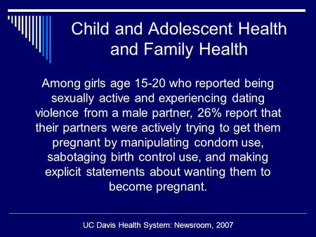Child and Adolescent Health and Family Health Among girls age 15-20 who reported being sexually active and experiencing dating violence from a male partner,