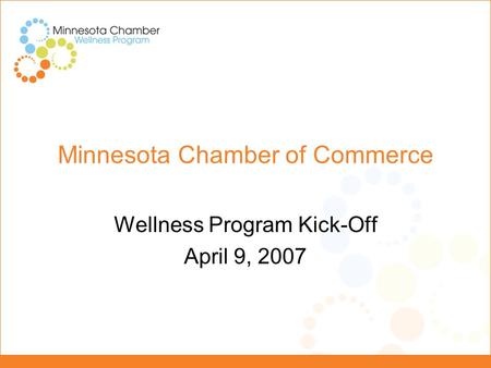 Minnesota Chamber of Commerce Wellness Program Kick-Off April 9, 2007.