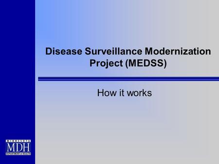 Disease Surveillance Modernization Project (MEDSS) How it works.