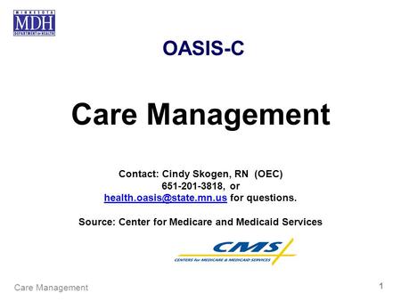 Care Management OASIS-C Contact: Cindy Skogen, RN (OEC)