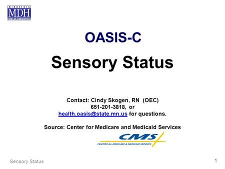 Sensory Status OASIS-C Contact: Cindy Skogen, RN (OEC)