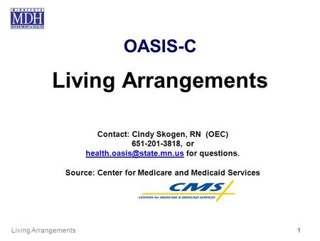 OASIS-C Living Arrangements Contact: Cindy Skogen, RN (OEC) 651-201-3818, or for questions. Source: Center.